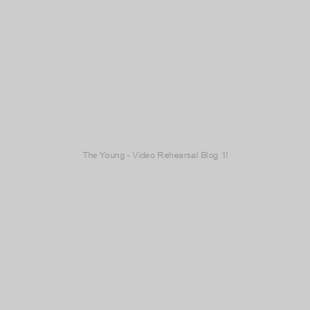 The Young - Video Rehearsal Blog 1!